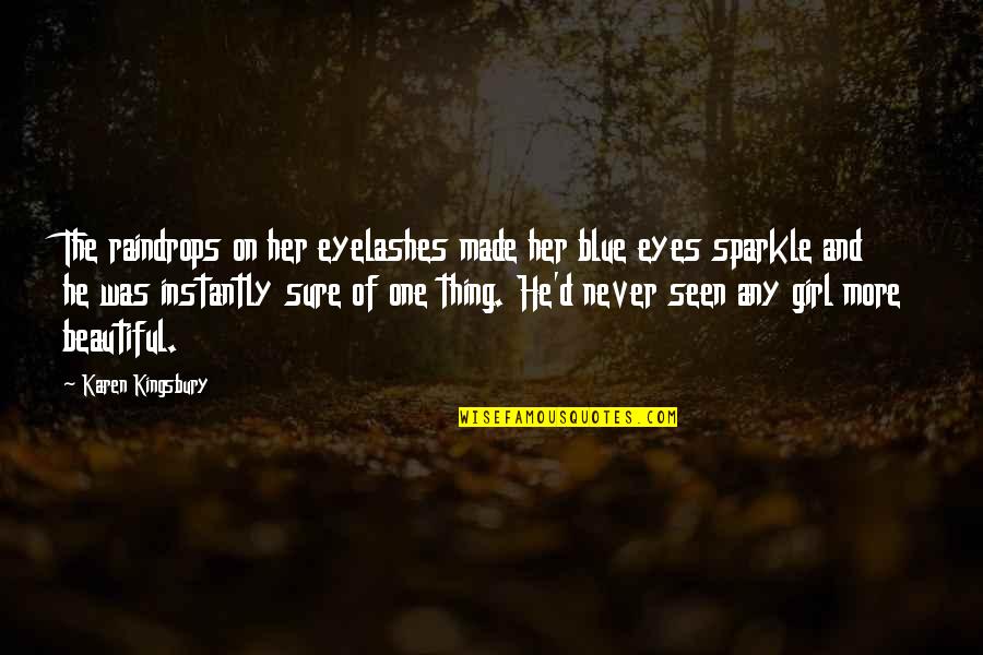 Beautiful Eyes Love Quotes By Karen Kingsbury: The raindrops on her eyelashes made her blue