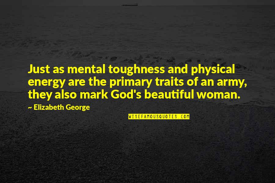 Beautiful Eyes Of A Woman Quotes By Elizabeth George: Just as mental toughness and physical energy are