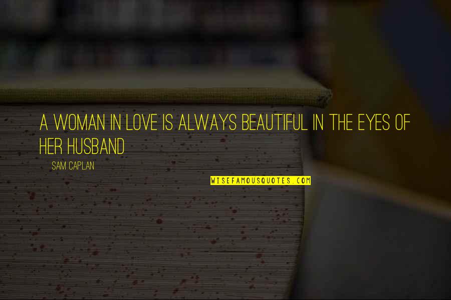 Beautiful Eyes Of A Woman Quotes By Sam Caplan: A woman in love is always beautiful in
