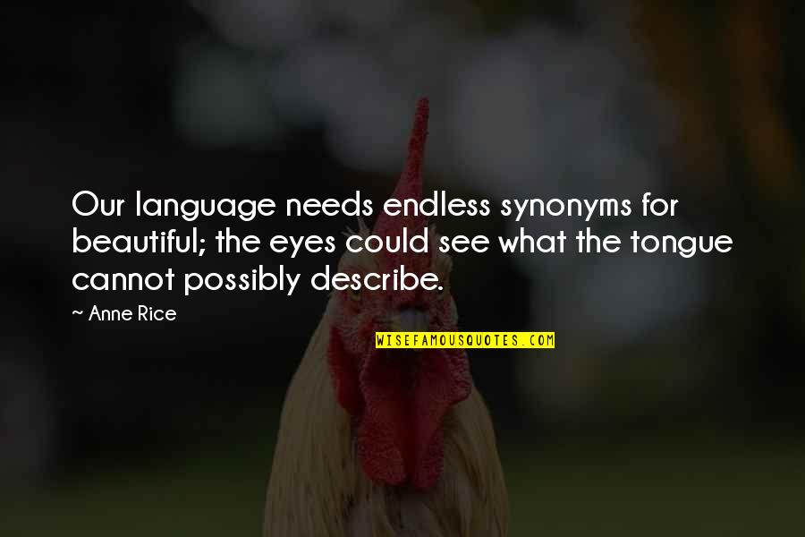 Beautiful Eyes Quotes By Anne Rice: Our language needs endless synonyms for beautiful; the