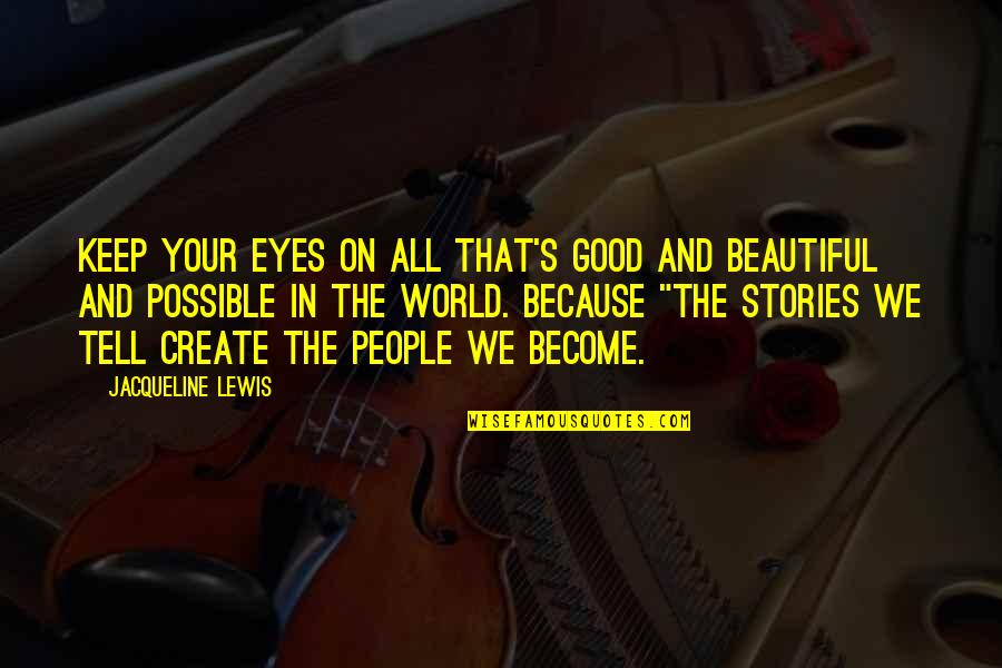 Beautiful Eyes Quotes By Jacqueline Lewis: Keep your Eyes on All that's Good and