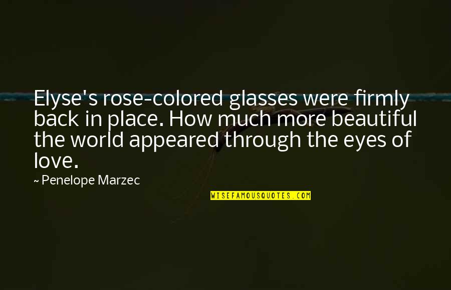 Beautiful Eyes Quotes By Penelope Marzec: Elyse's rose-colored glasses were firmly back in place.