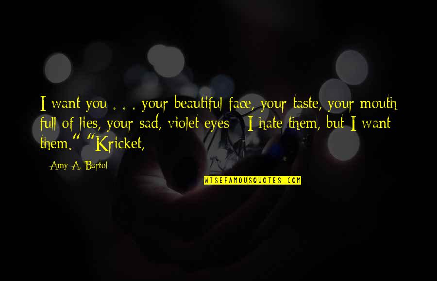 Beautiful Face Quotes By Amy A. Bartol: I want you . . . your beautiful