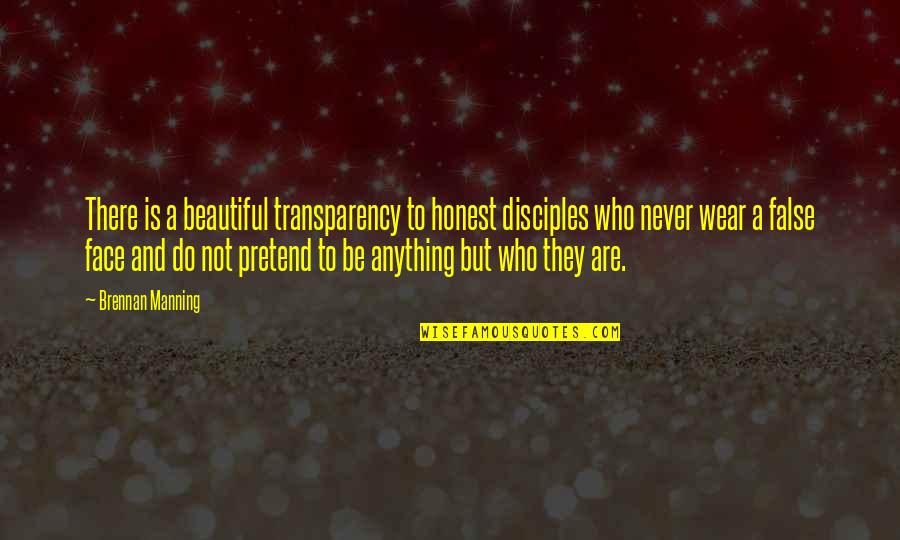Beautiful Face Quotes By Brennan Manning: There is a beautiful transparency to honest disciples