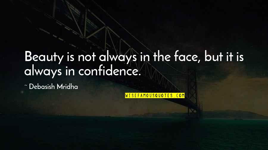 Beautiful Face Quotes By Debasish Mridha: Beauty is not always in the face, but