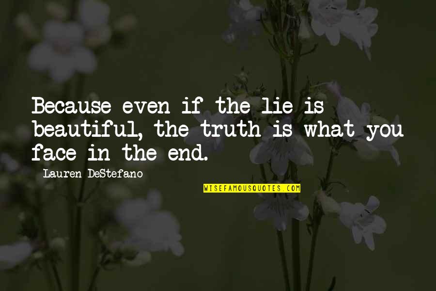 Beautiful Face Quotes By Lauren DeStefano: Because even if the lie is beautiful, the