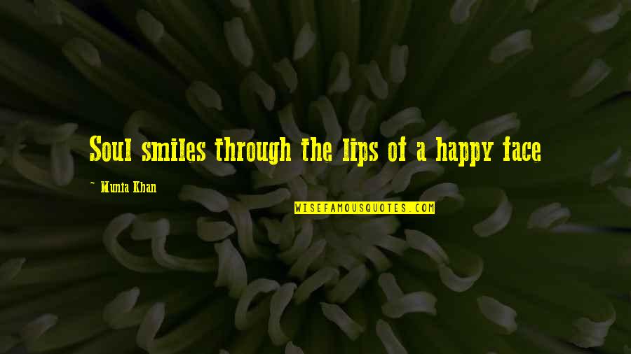 Beautiful Face Quotes By Munia Khan: Soul smiles through the lips of a happy