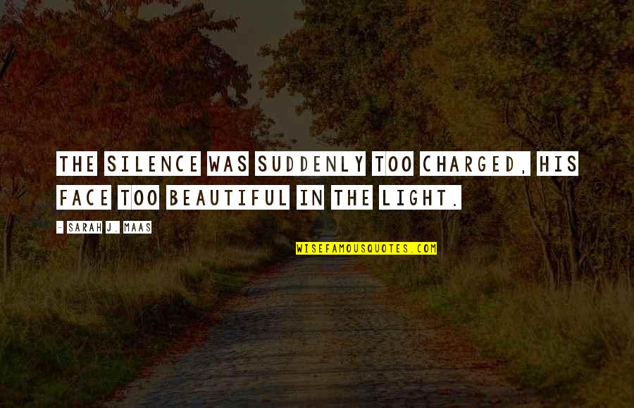 Beautiful Face Quotes By Sarah J. Maas: The silence was suddenly too charged, his face