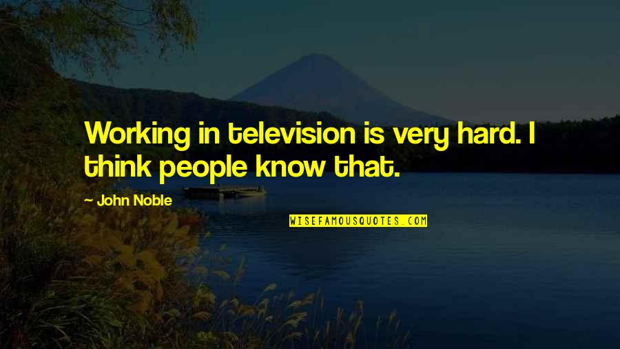 Beautiful Fall Day Quotes By John Noble: Working in television is very hard. I think