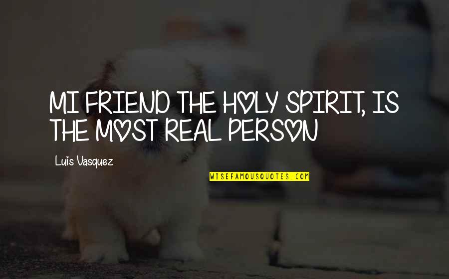 Beautiful Fall Weather Quotes By Luis Vasquez: MI FRIEND THE HOLY SPIRIT, IS THE MOST