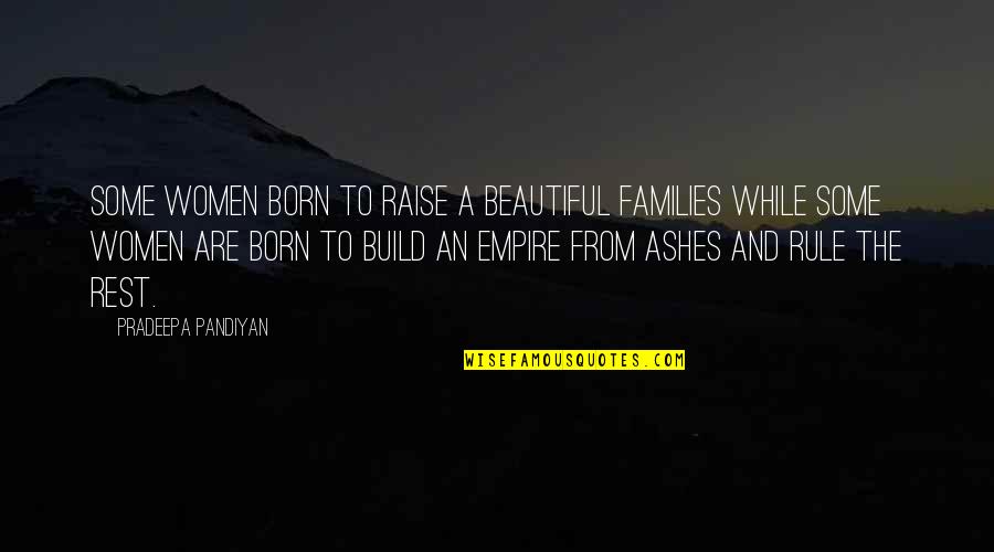 Beautiful Family Love Quotes By Pradeepa Pandiyan: Some women born to raise a beautiful families