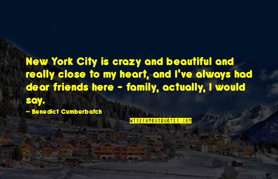 Beautiful Family Quotes By Benedict Cumberbatch: New York City is crazy and beautiful and Beautiful Family Quotes By Benedict Cumberbatch: New York City is crazy and beautiful and
