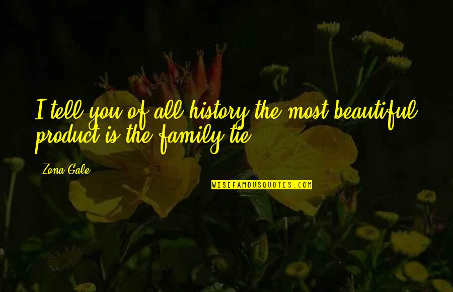 Beautiful Family Quotes By Zona Gale: I tell you of all history the most