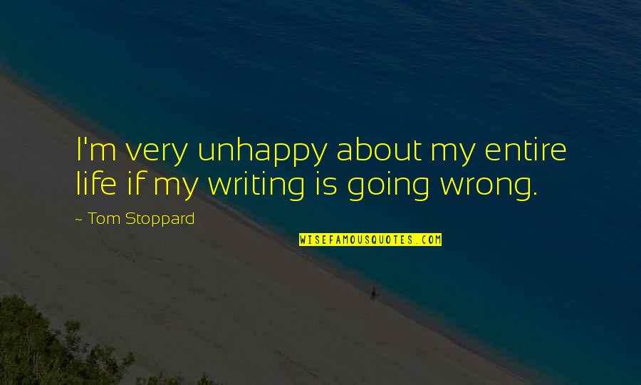 Beautiful Features Quotes By Tom Stoppard: I'm very unhappy about my entire life if