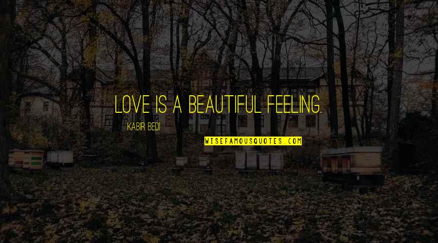 Beautiful Feeling Of Love Quotes By Kabir Bedi: Love is a beautiful feeling.