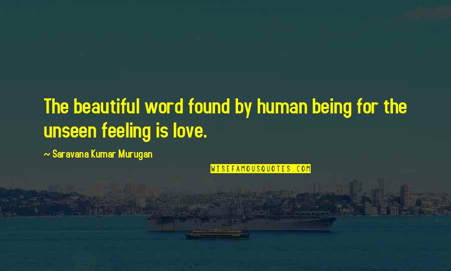 Beautiful Feeling Of Love Quotes By Saravana Kumar Murugan: The beautiful word found by human being for