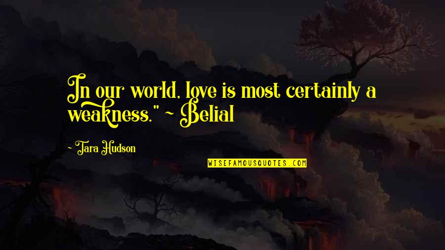 Beautiful Feeling Of Love Quotes By Tara Hudson: In our world, love is most certainly a
