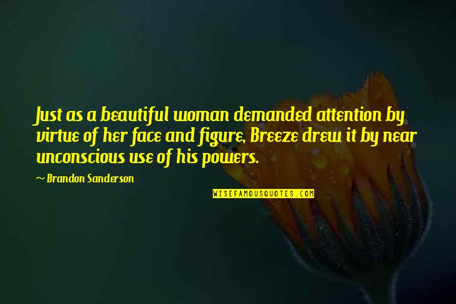 Beautiful Figure Quotes By Brandon Sanderson: Just as a beautiful woman demanded attention by