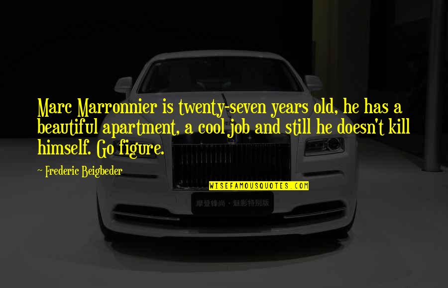 Beautiful Figure Quotes By Frederic Beigbeder: Marc Marronnier is twenty-seven years old, he has