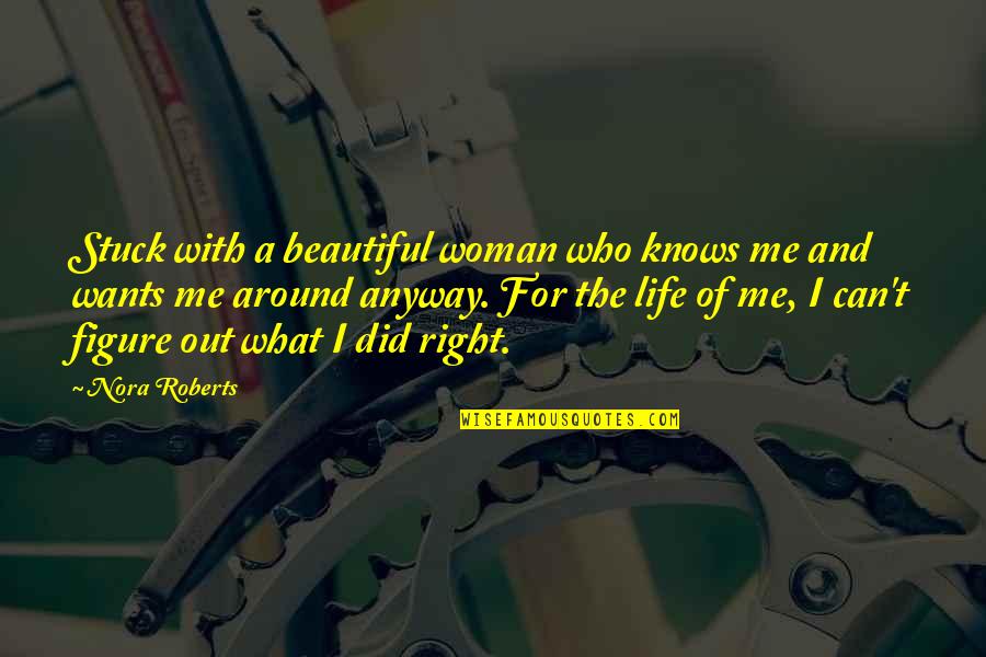 Beautiful Figure Quotes By Nora Roberts: Stuck with a beautiful woman who knows me