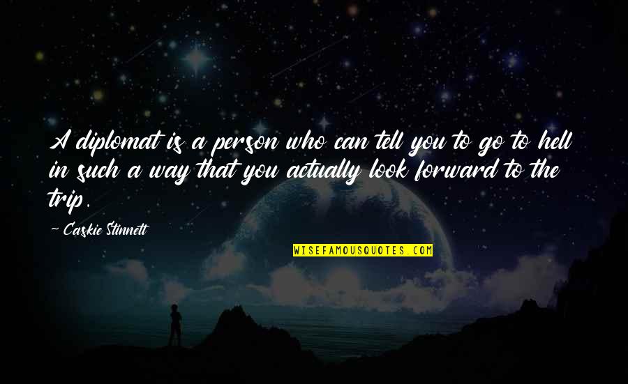 Beautiful Figure Skating Quotes By Caskie Stinnett: A diplomat is a person who can tell Beautiful Figure Skating Quotes By Caskie Stinnett: A diplomat is a person who can tell