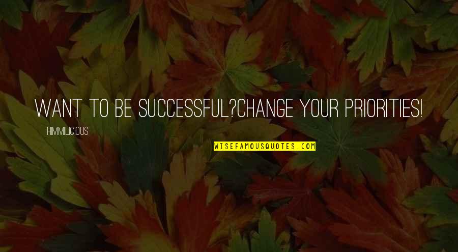 Beautiful Fishes Quotes By Himmilicious: Want to be successful?Change your priorities!