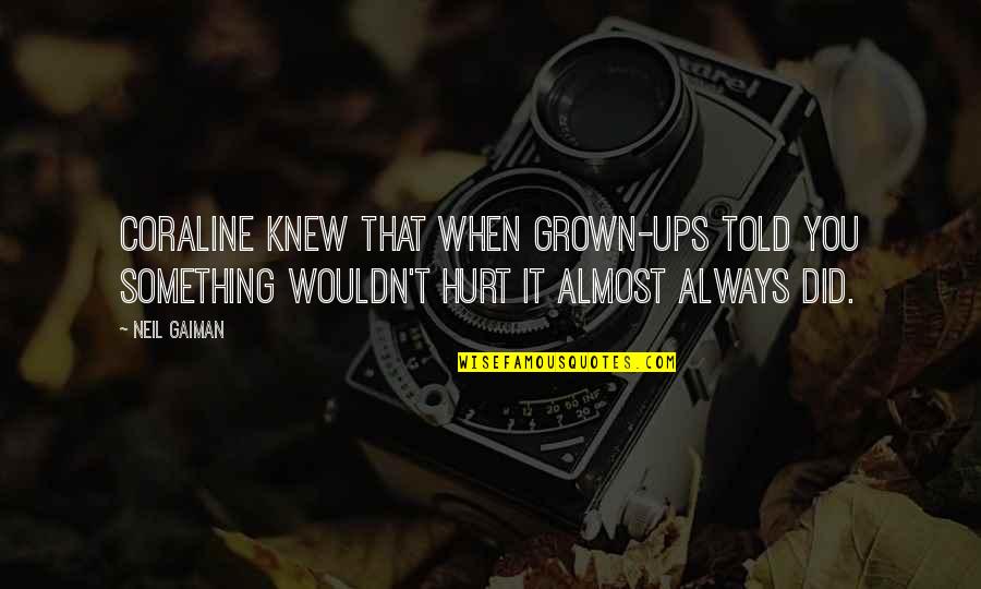 Beautiful Flower Arrangements Quotes By Neil Gaiman: Coraline knew that when grown-ups told you something Beautiful Flower Arrangements Quotes By Neil Gaiman: Coraline knew that when grown-ups told you something
