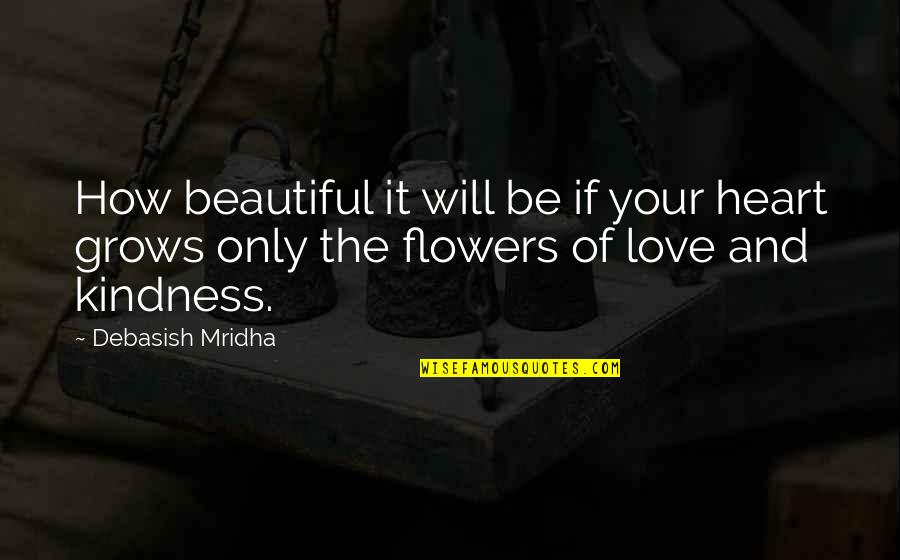 Beautiful Flowers And Quotes By Debasish Mridha: How beautiful it will be if your heart