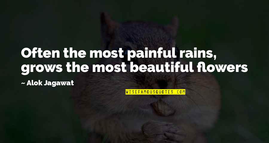 Beautiful Flowers Quotes By Alok Jagawat: Often the most painful rains, grows the most