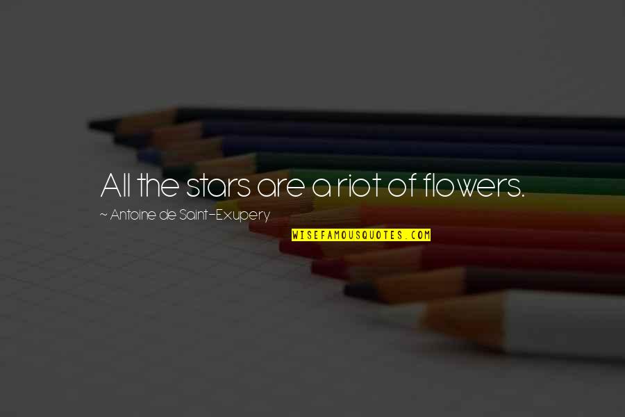 Beautiful Flowers Quotes By Antoine De Saint-Exupery: All the stars are a riot of flowers.