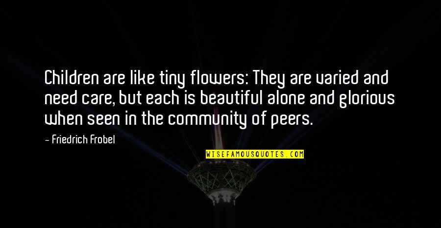 Beautiful Flowers Quotes By Friedrich Frobel: Children are like tiny flowers: They are varied
