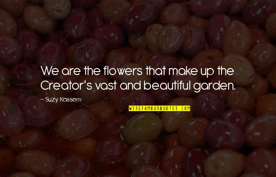 Beautiful Flowers Quotes By Suzy Kassem: We are the flowers that make up the