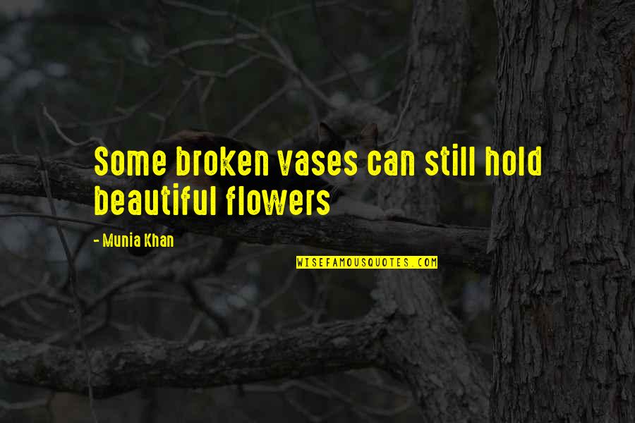 Beautiful Flowers With Quotes By Munia Khan: Some broken vases can still hold beautiful flowers
