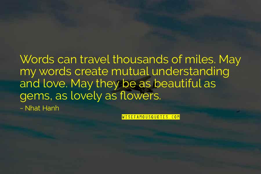 Beautiful Flowers With Quotes By Nhat Hanh: Words can travel thousands of miles. May my