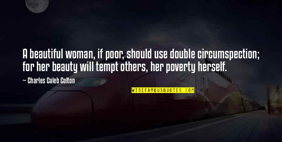 Beautiful For Her Quotes By Charles Caleb Colton: A beautiful woman, if poor, should use double