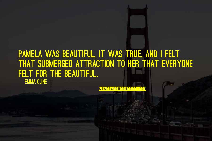 Beautiful For Her Quotes By Emma Cline: Pamela was beautiful, it was true, and I