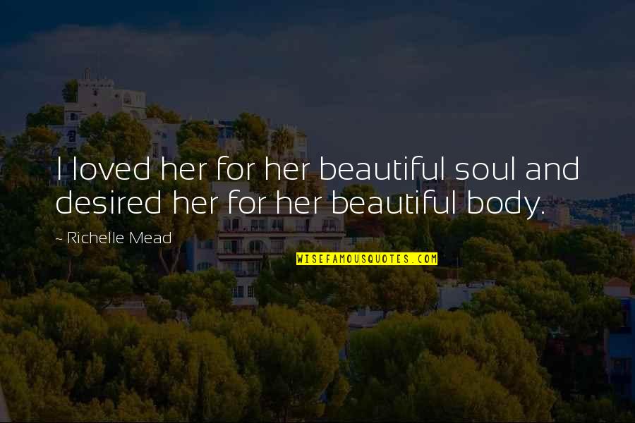 Beautiful For Her Quotes By Richelle Mead: I loved her for her beautiful soul and