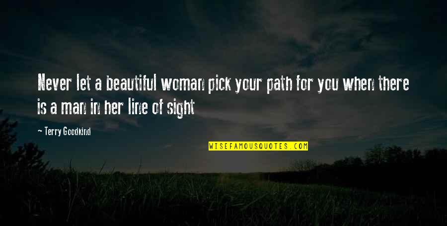 Beautiful For Her Quotes By Terry Goodkind: Never let a beautiful woman pick your path