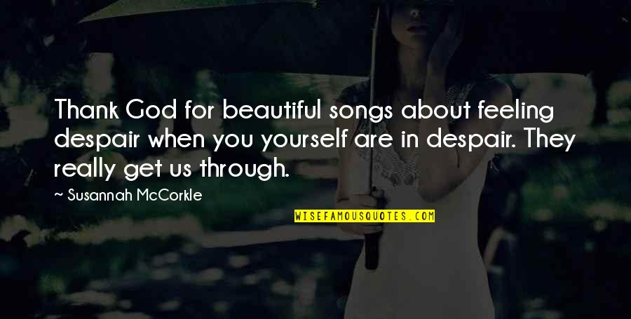 Beautiful For You Quotes By Susannah McCorkle: Thank God for beautiful songs about feeling despair