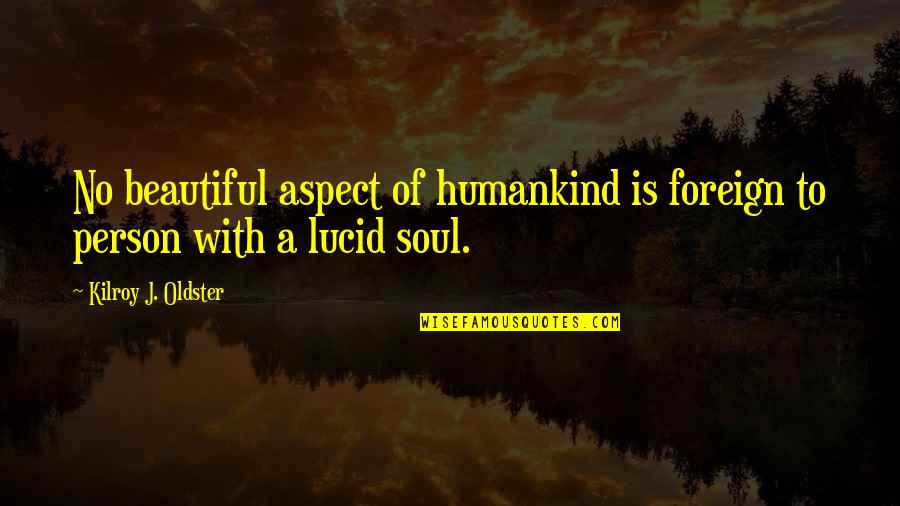 Beautiful Foreign Quotes By Kilroy J. Oldster: No beautiful aspect of humankind is foreign to