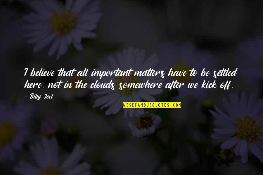 Beautiful Fox Quotes By Billy Joel: I believe that all important matters have to Beautiful Fox Quotes By Billy Joel: I believe that all important matters have to