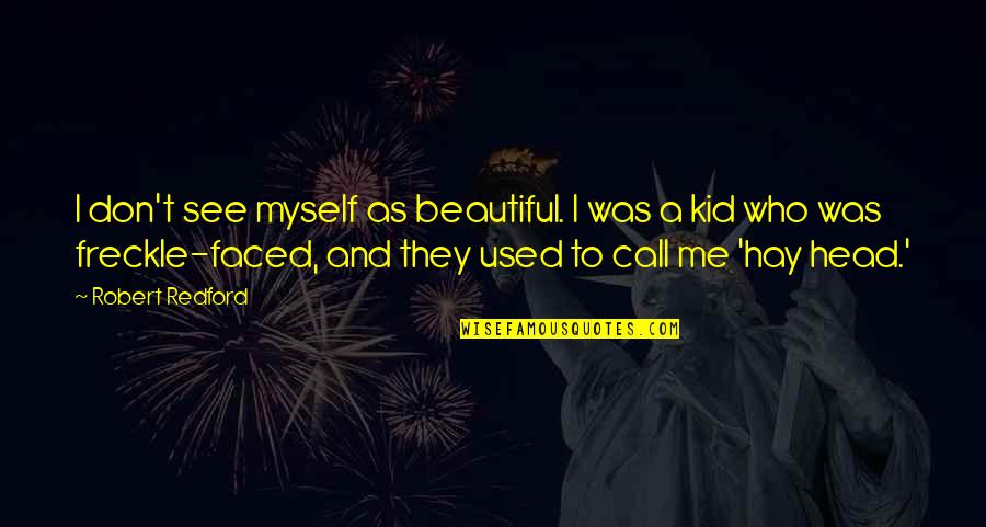 Beautiful Freckle Quotes By Robert Redford: I don't see myself as beautiful. I was Beautiful Freckle Quotes By Robert Redford: I don't see myself as beautiful. I was