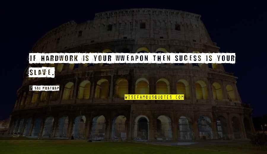 Beautiful Freckle Quotes By Sai Prathap: If hardwork is your wweapon then sucess is Beautiful Freckle Quotes By Sai Prathap: If hardwork is your wweapon then sucess is