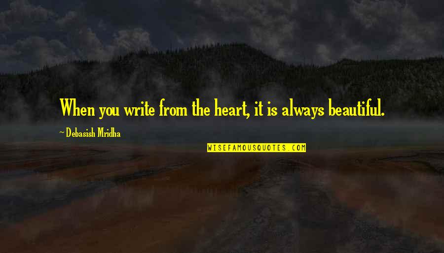 Beautiful From Heart Quotes By Debasish Mridha: When you write from the heart, it is