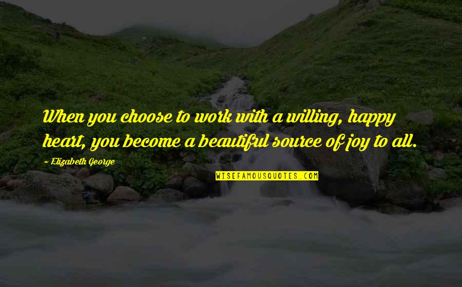 Beautiful From Heart Quotes By Elizabeth George: When you choose to work with a willing,