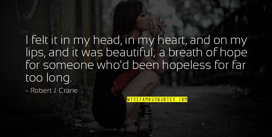 Beautiful From Heart Quotes By Robert J. Crane: I felt it in my head, in my
