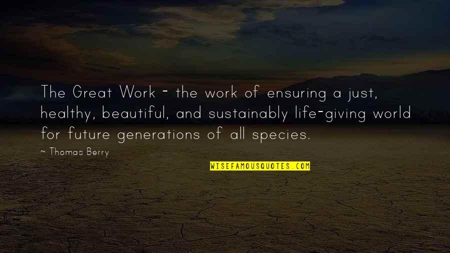 Beautiful Future Quotes By Thomas Berry: The Great Work - the work of ensuring Beautiful Future Quotes By Thomas Berry: The Great Work - the work of ensuring