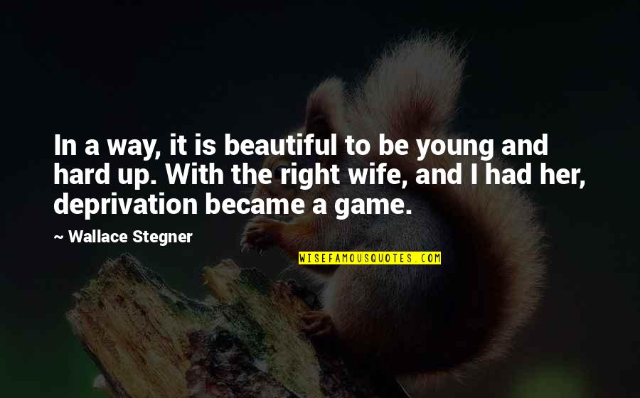 Beautiful Game Quotes By Wallace Stegner: In a way, it is beautiful to be