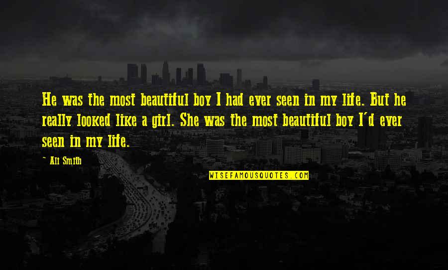 Beautiful Girl Quotes By Ali Smith: He was the most beautiful boy I had