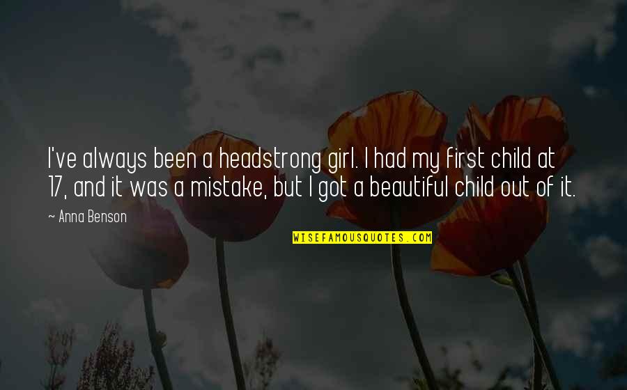 Beautiful Girl Quotes By Anna Benson: I've always been a headstrong girl. I had